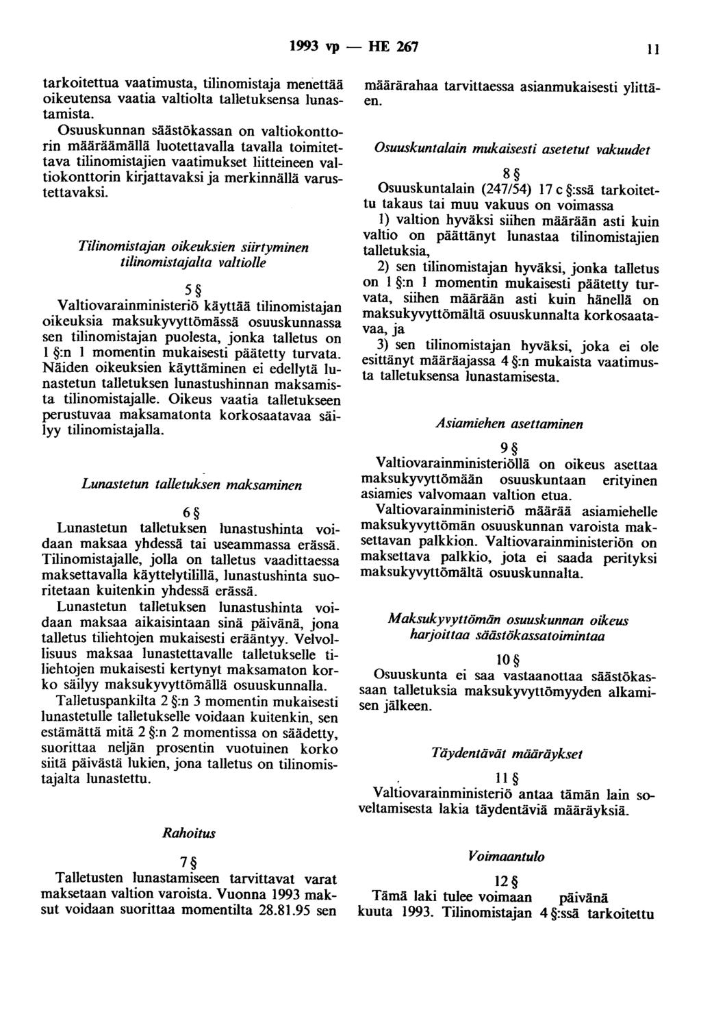 1993 vp- HE 267 11 tarkoitettua vaatimusta, tilinomistaja menettää oikeutensa vaatia valtiolta talletuksensa lunastamista.