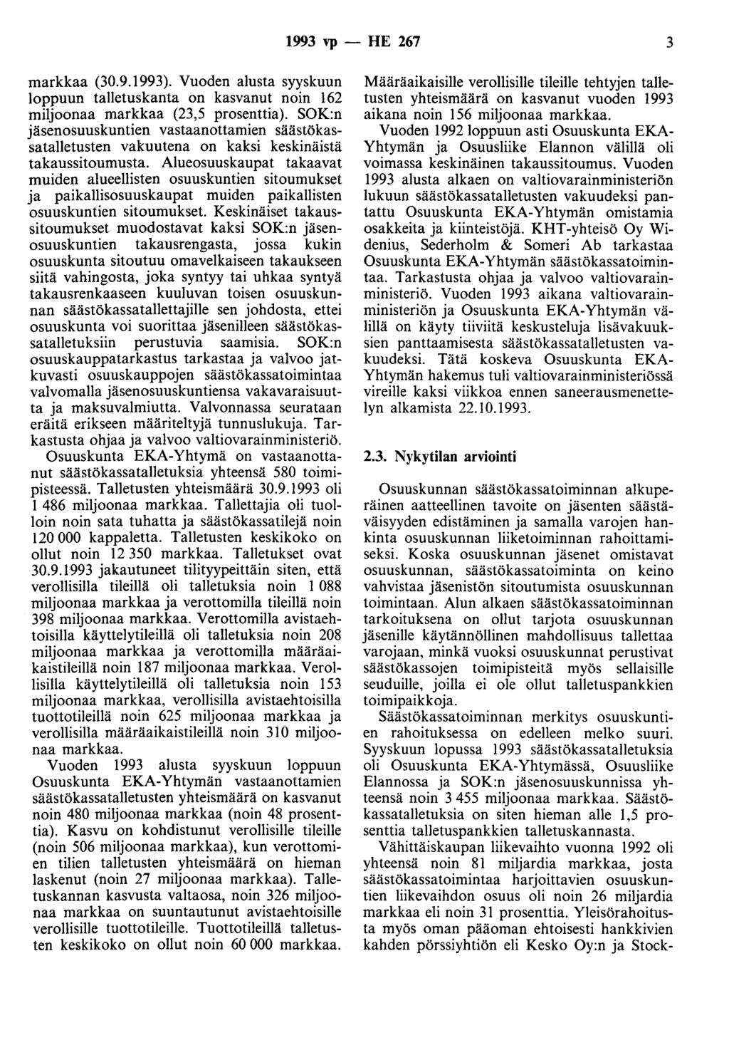 1993 vp - HE 267 3 markkaa (30.9.1993). Vuoden alusta syyskuun loppuun talletuskanta on kasvanut noin 162 miljoonaa markkaa (23,5 prosenttia).