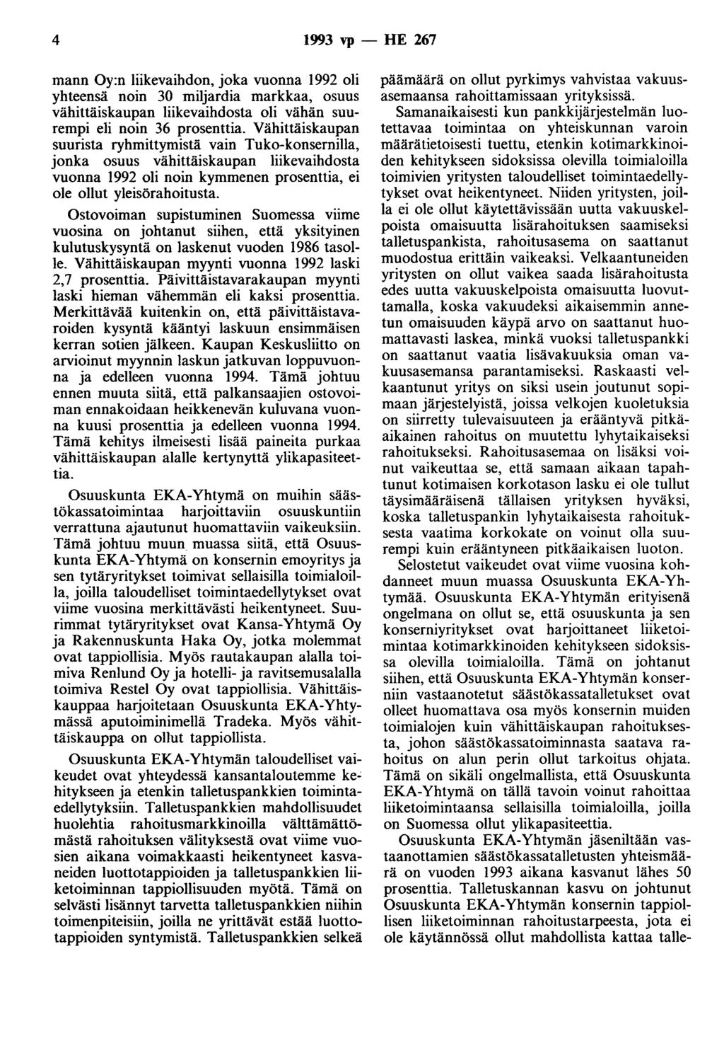 4 1993 vp - HE 267 mann Oy:n liikevaihdon, joka vuonna 1992 oli yhteensä noin 30 miljardia markkaa, osuus vähittäiskaupan liikevaihdosta oli vähän suurempi eli noin 36 prosenttia.