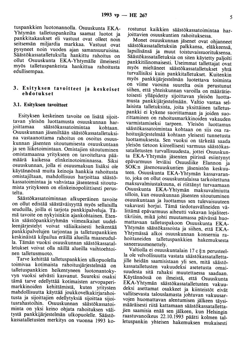1993 vp- HE 267 5 tuspankkien luotonannolla. Osuuskunta EKA Yhtymän talletuspankeilta saarnat luotot ja pankkitakaukset eli vastuut ovat olleet noin seitsemän miljardia markkaa.
