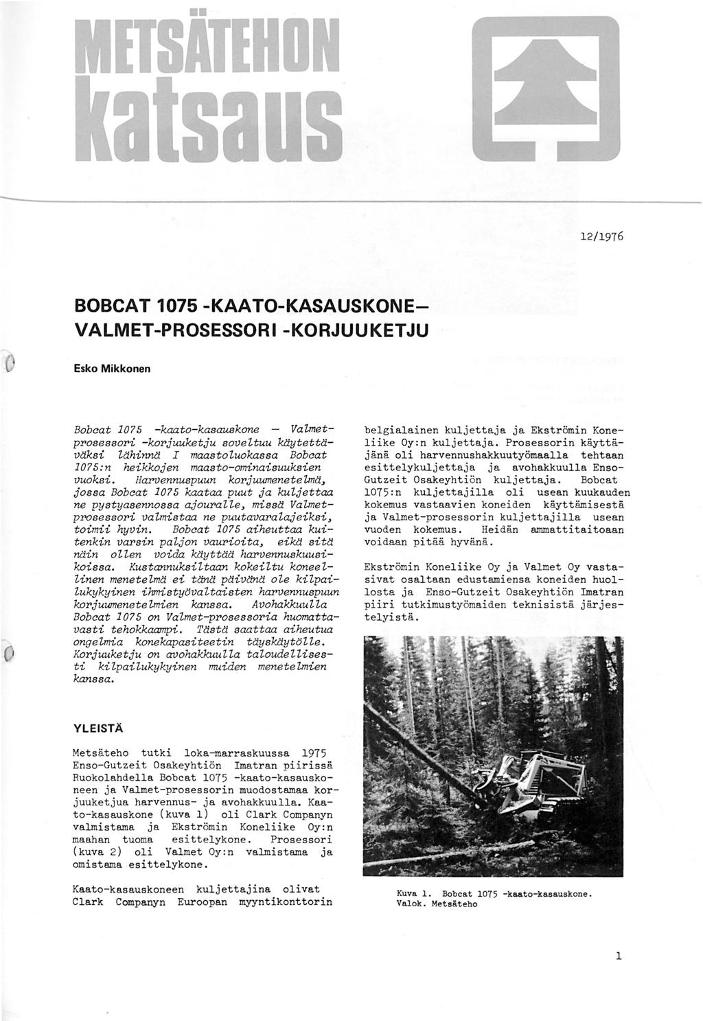 12/196 BOBCAT1-KAATO-KASAUSKONEVALMET-PROSESSORI -KORJUUKETJU Esko Mikkonen Bobcat 1 -kaato-kasauskone - VaUnetprosessori -korjuuketju soveltuu ytettä väksi lähinnä I maastoluokassa Bobcat 1:n