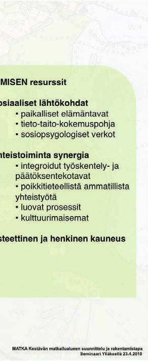 ! Tässä esityksessä pohdittujen kestävän matkailualueen suunnitteluperiaatteiden lähtökohdiksi on otettu pilottialueen ekologiset ja topografiset ominaisuudet,