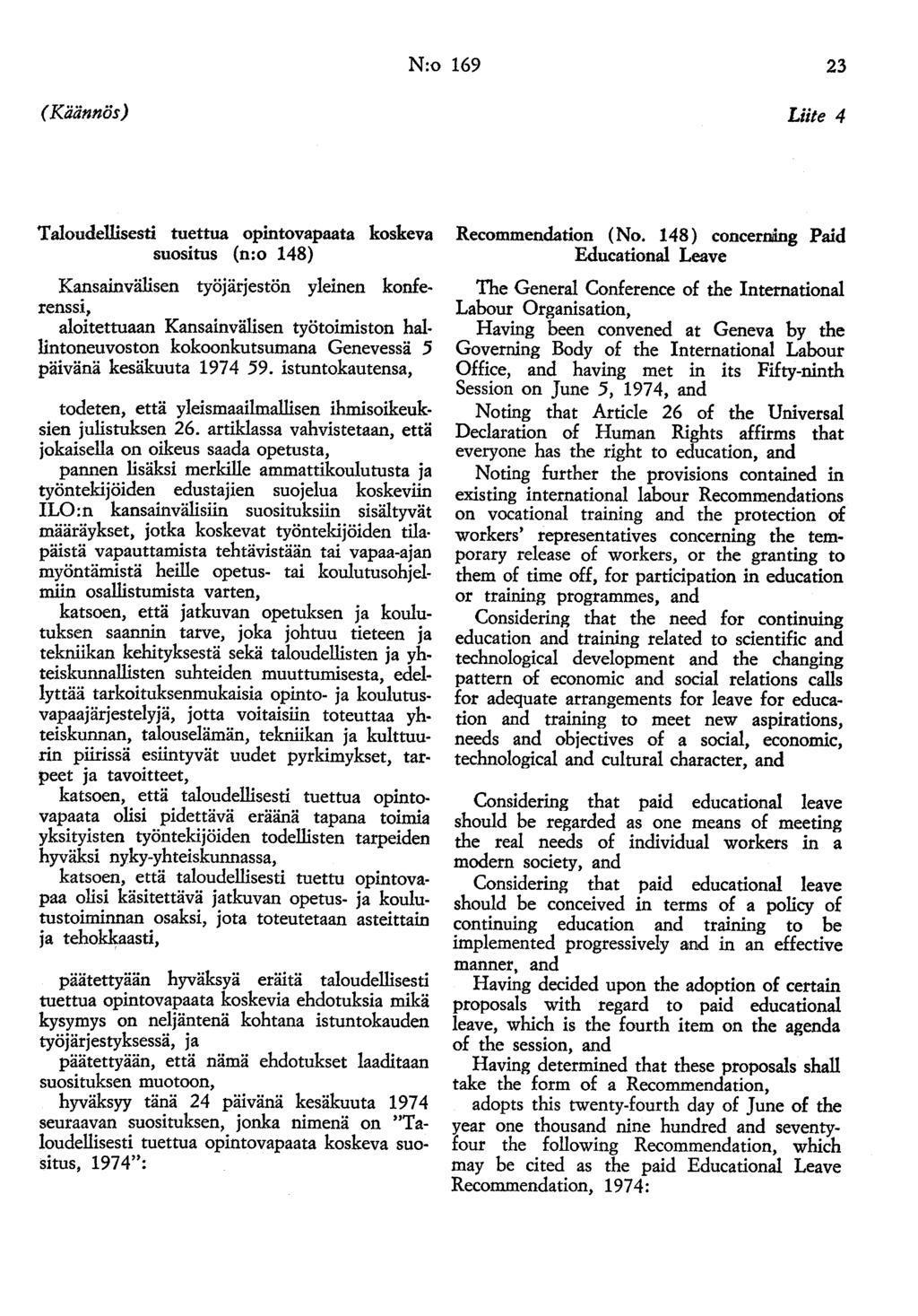 N:o 169 23 (Käännös) Liite 4 Taloudellisesti tuettua opintovapaata koskeva suositus (n:o 148) Kansainvälisen työjärjestön yleinen konferenssi, aloitettuaan Kansainvälisen työtoimiston