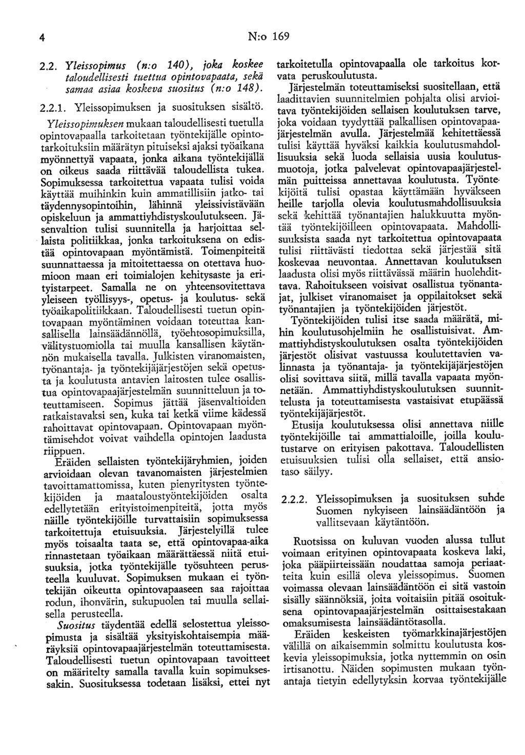 4 N:o 169 2.2. Yleissopimus (n:o 140), ioka koskee taloudellisesti tuettua opintovapaata, sekä samaa asiaa koskeva suositus ( n: o 148). 2.2.1. Yleissopimuksen ja suosituksen sisältö.