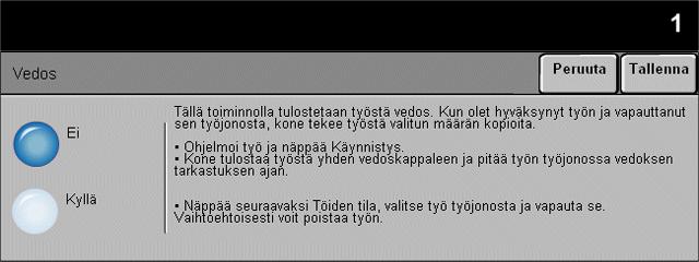 Vedos Kopiointi Tämä toiminto tulostaa työstä vedoksen, ja näin työ voidaan tarkastaa ennen kuin se tulostetaan kokonaisuudessaan. Valintavaihtoehdot: Ei Kyllä Toiminto ei ole käytössä.