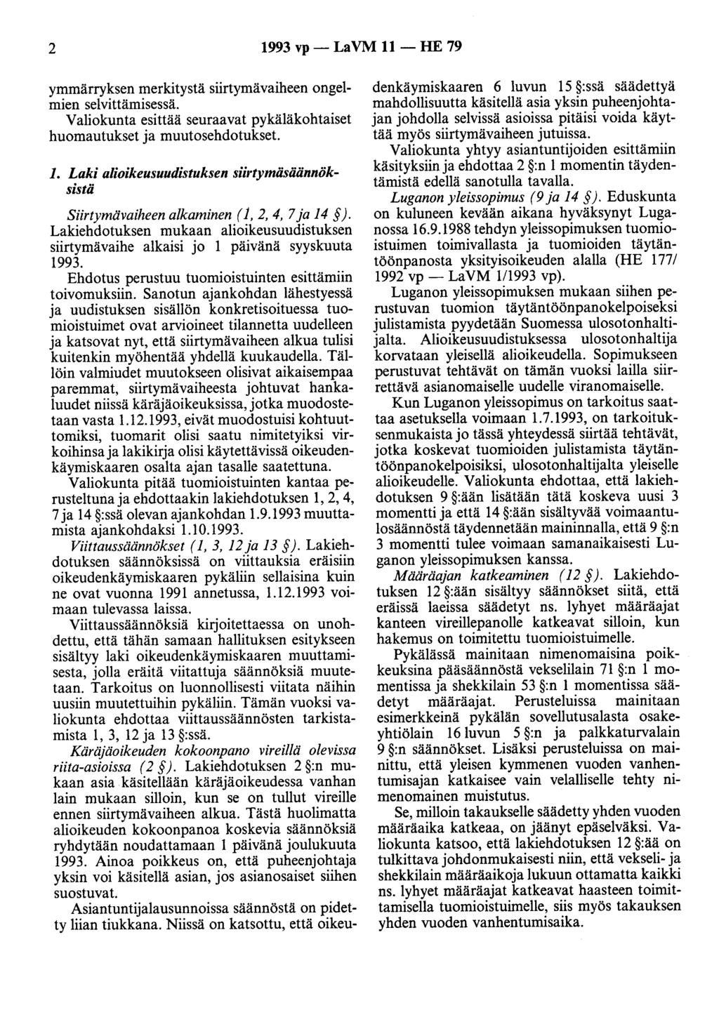 2 1993 vp- LaVM 11- HE 79 ymmärryksen merkitystä siirtymävaiheen ongelmien selvittämisessä. Valiokunta esittää seuraavat pykäläkohtaiset huomautukset ja muutosehdotukset 1.