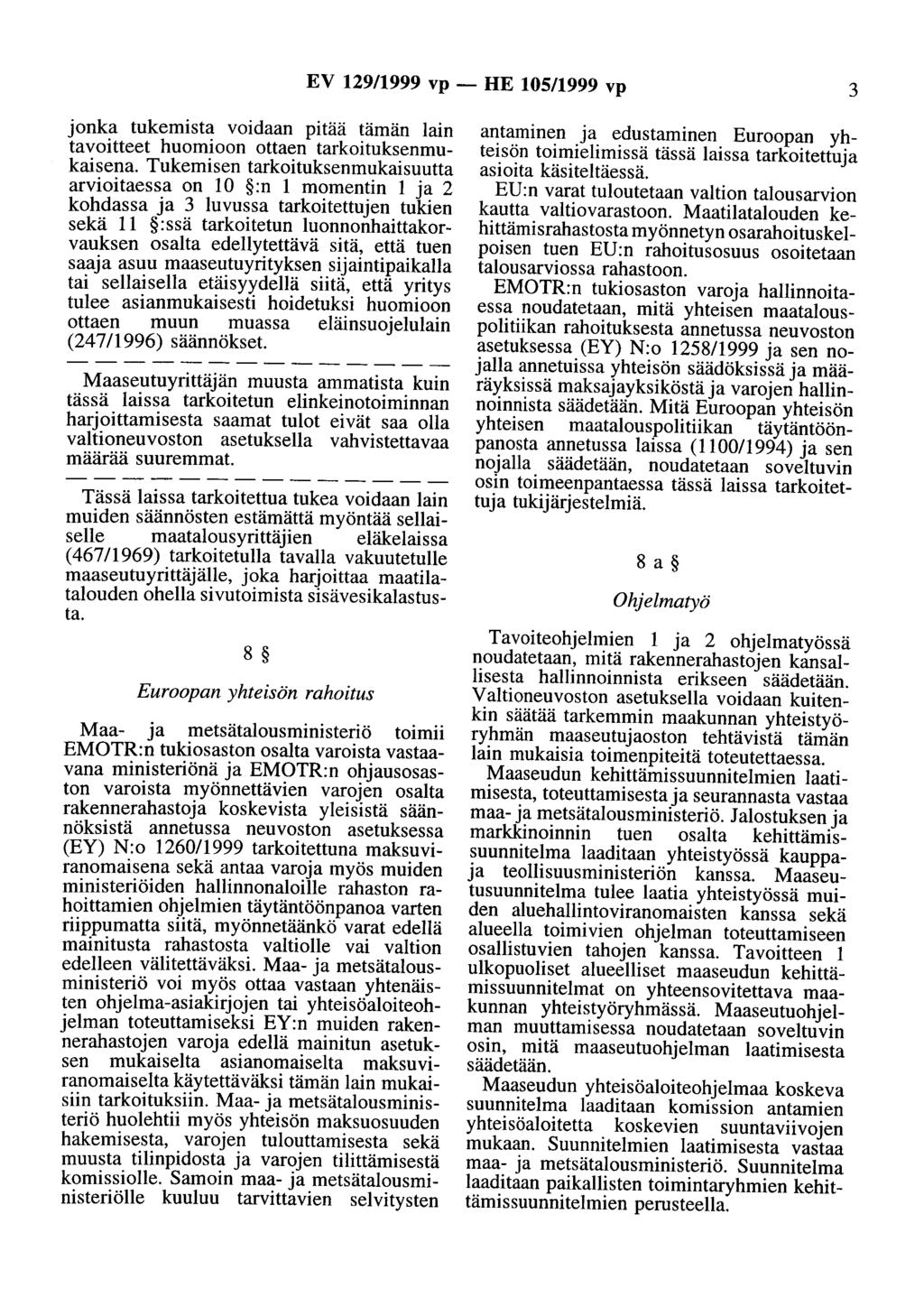 EV 129/1999 vp - HE 105/1999 vp 3 jonka tukemista voidaan pitää tämän lain tavoitteet huomioon ottaen tarkoituksenmukaisena.