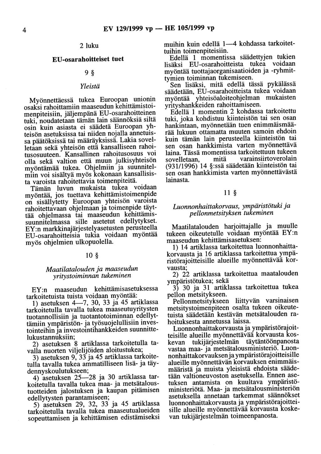 4 EV 129/1999 vp - HE 105/1999 vp 2luku EU-osarahoitteiset tuet 9 Yleistä Myönnettäessä tukea Euroopan unionin osaksi rahoittamiin maaseudun kehittämistoimenpiteisiin, jäljempänä EU-osarahoitteinen