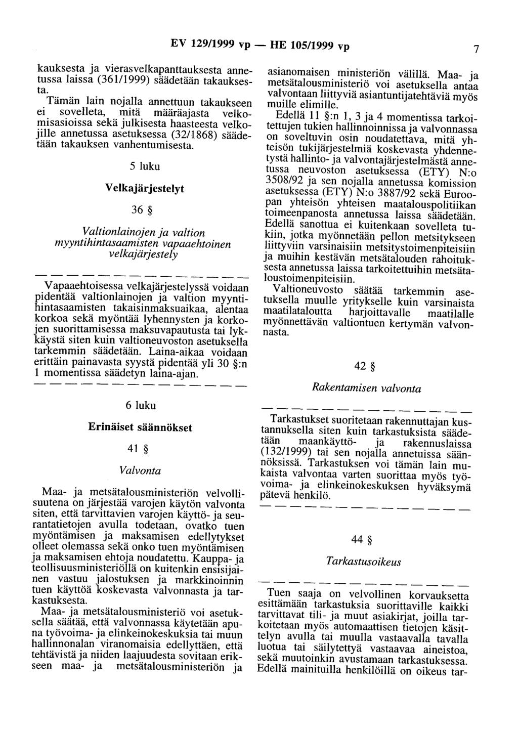 EV 129/1999 vp- HE 105/1999 vp 7 kauksesta ja vierasvelkapanttauksesta annetussa laissa (36111999) säädetään takauksesta.