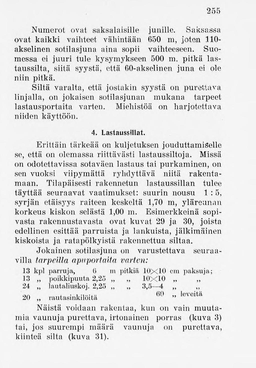 255 Numerot ovat saksalaisille junille. Saksassa ovat kaikki vaihteet vähintään 650 m, joton 110- -akselinen sotilasjuna aina sopii vaihteeseen. Suomessa ei juuri tule kysymykseen 500 m.