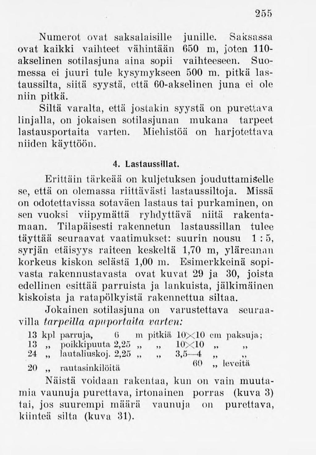 255 Numerot ovat saksalaisille junille. Saksassa ovat kaikki vaihteet vähintään 650 m, joton 110- -akselinen sotilasjuna aina sopii vaihteeseen. Suomessa ei juuri tule kysymykseen 500 m.