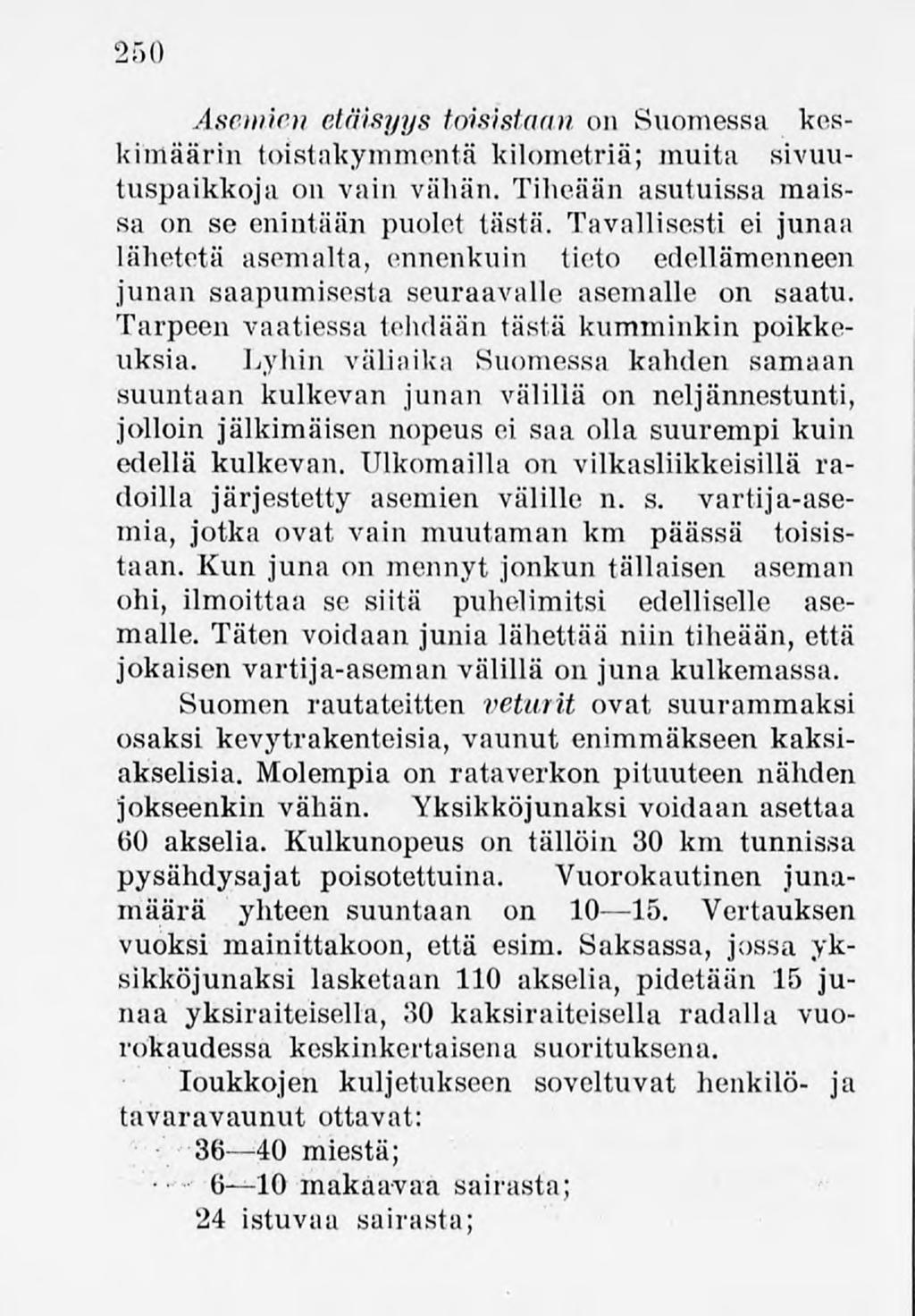 250 AsemiGn etäisyys toisistaan on Suomessa keskimäärin toistakymmentä kilometriä; muita sivuutuspaikkoja on vain vähän. Tiheään asutuissa maissa on se enintään puolet tästä.