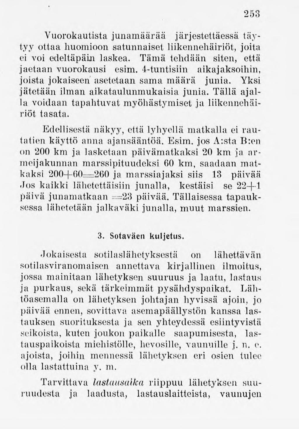 253 Vuorokautista junamäärää järjestettäessä täytyy ottaa huomioon satunnaiset liikennehäiriöt,joita ei voi edeltäpäin laskea. Tämä tehdään siten, että jaetaan vuorokausi esim.