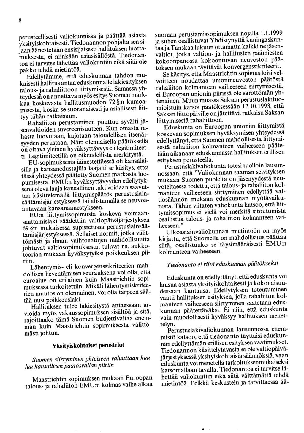 8 perusteellisesti valiokunnissa ja päättää asiasta yksityiskohtaisesti. Tiedonannon pohjalta sen sijaan äänestetään ensisijaisesti hallituksen luottamuksesta, ei niinkään asiasisällöstä.