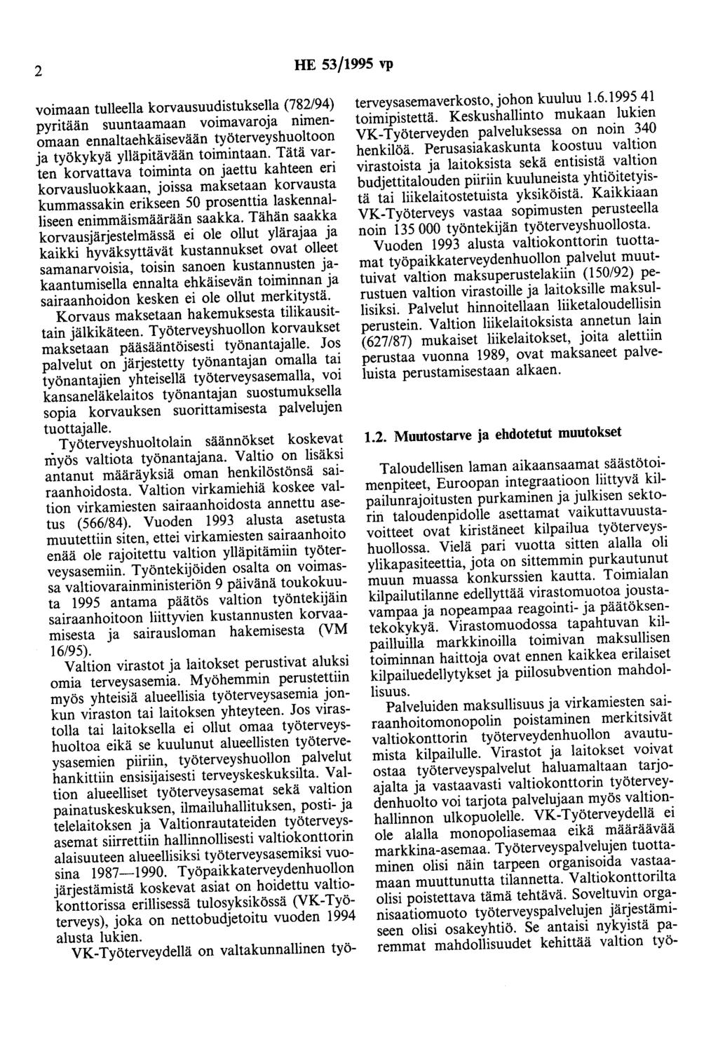 2 HE 53/1995 vp voimaan tulleella korvausuudistuksella (782/94) pyritään suuntaamaan voimavaroja nimenomaan ennaltaehkäisevään työterveyshuoltoon ja työkykyä ylläpitävään toimintaan.