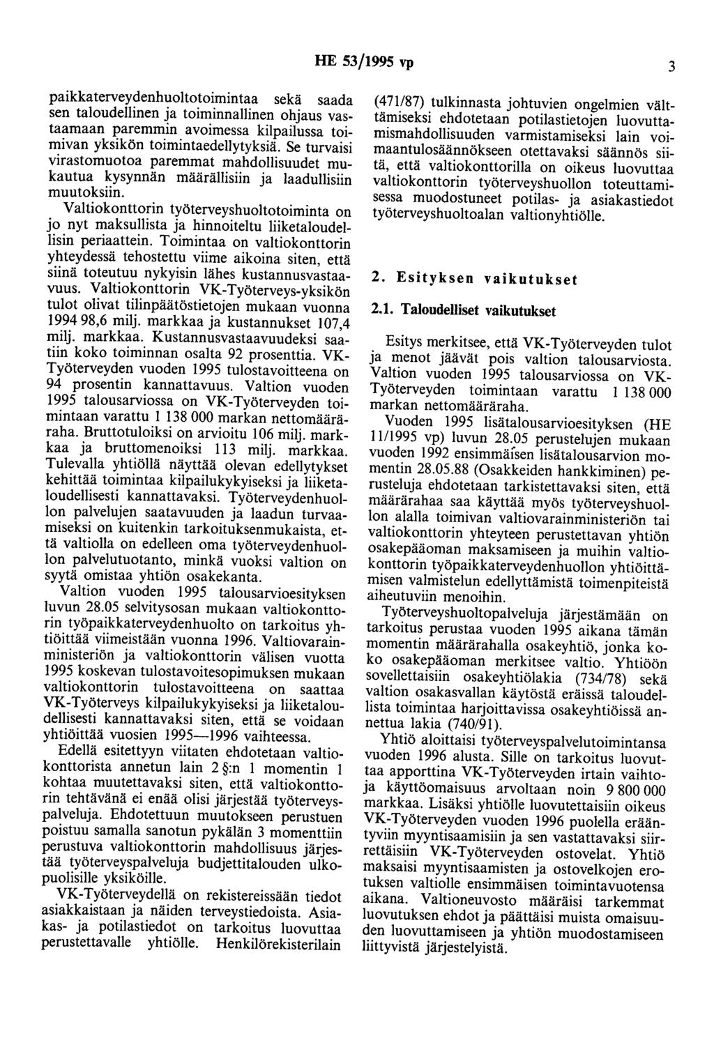 HE 53/1995 vp 3 paikkaterveydenhuoltotoimintaa sekä saada sen taloudellinen ja toiminnallinen ohjaus vastaamaan paremmin avoimessa kilpailussa toimivan yksikön toimintaedellytyksiä.