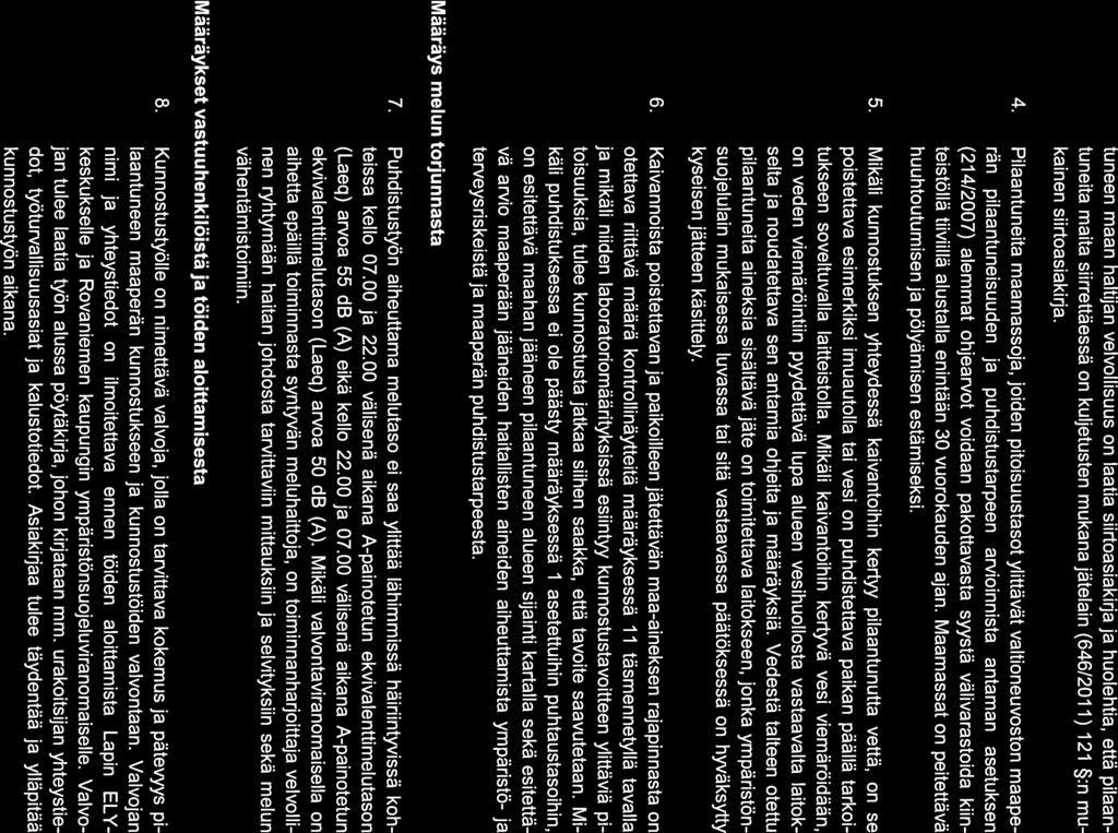 7 tuneen maan haltijan velvollisuus on laatia siirtoasiakirja ja huolehtia, että pilaan tuneita maita siirrettäessä on kuljetusten mukana jätelain (646/2011)121 :n mu kainen siirtoasiakirja. 4.