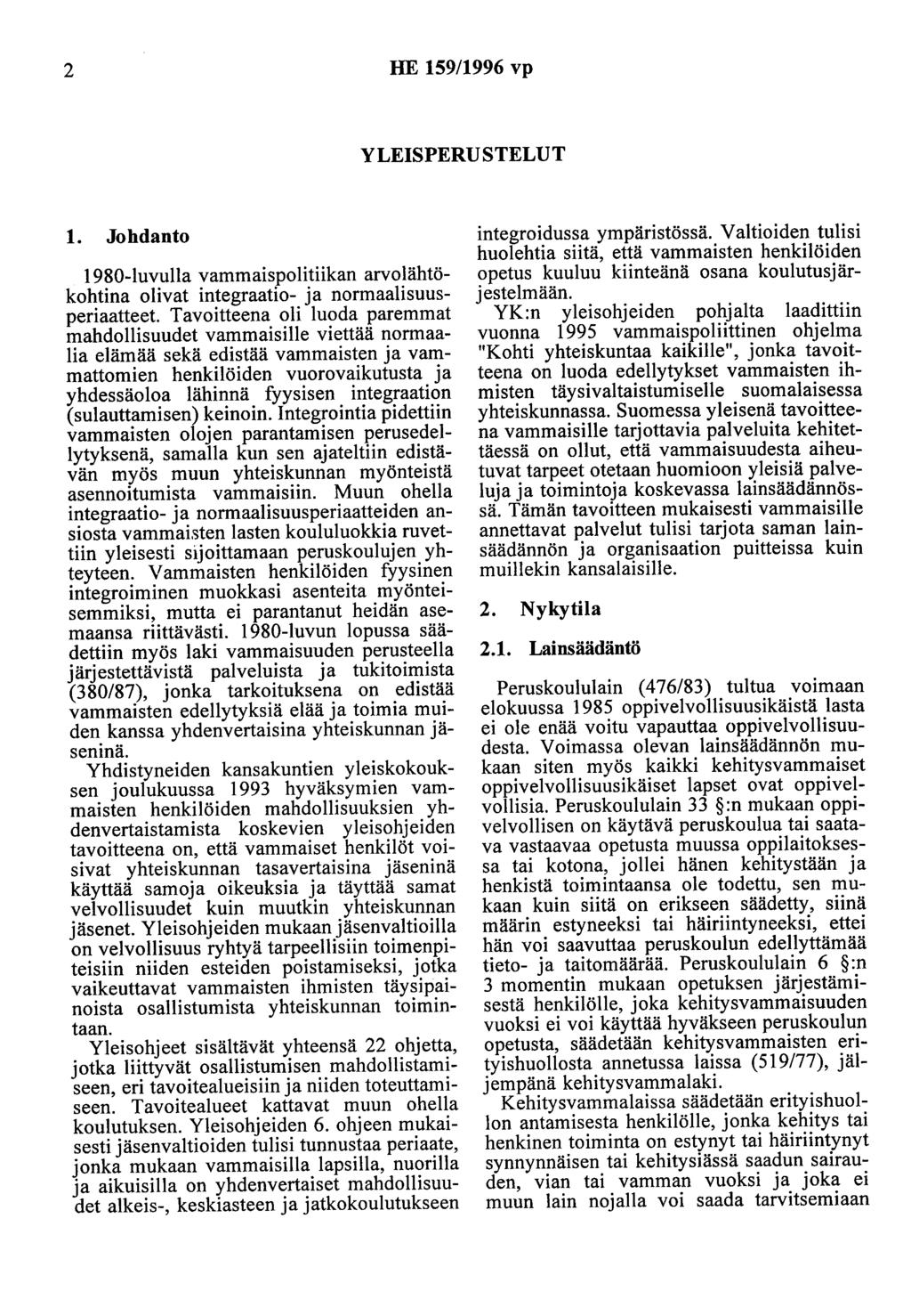 2 HE 159/1996 vp YLEISPERUSTELUT 1. Johdanto 1980-luvulla vammaispolitiikan arvolähtökohtina olivat integraatio- ja normaalisuusperiaatteet.