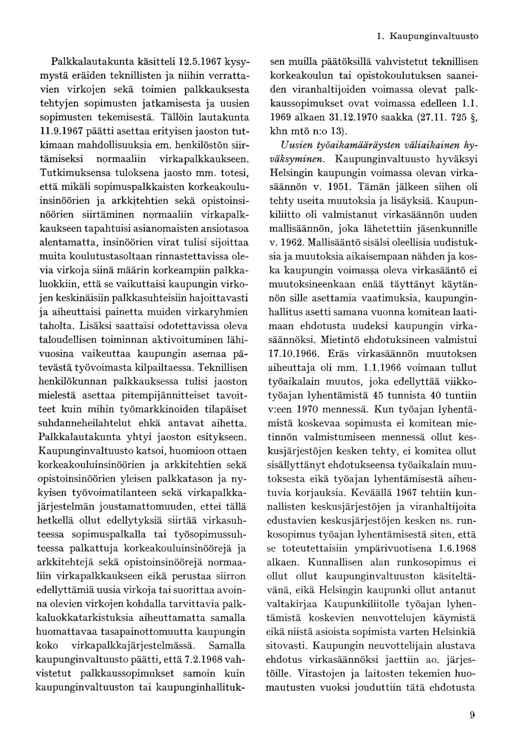 Palkkalautakunta käsitteli 12.5.1967 kysymystä eräiden teknillisten ja niihin verrattavien virkojen sekä toimien palkkauksesta tehtyjen sopimusten jatkamisesta ja uusien sopimusten tekemisestä.