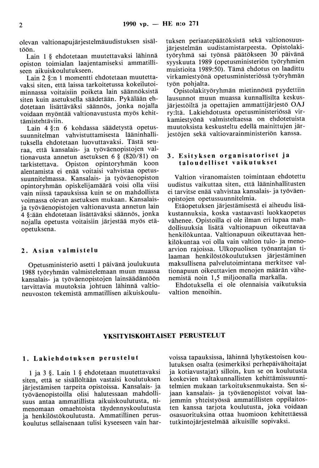 2 1990 vp. - HE n:o 271 olevan valtionapujärjestelmäuudistuksen sisältöön. Lain 1 ehdotetaan muutettavaksi lähinnä opiston toimialan laajentamiseksi ammatilliseen aikuiskoulutukseen.