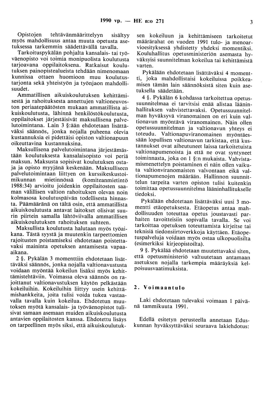 1990 vp. - HE n:o 271 3 2. Voimaantulo päivä Laki ehdotetaan tulevaksi voimaan nä tammikuuta 1991.