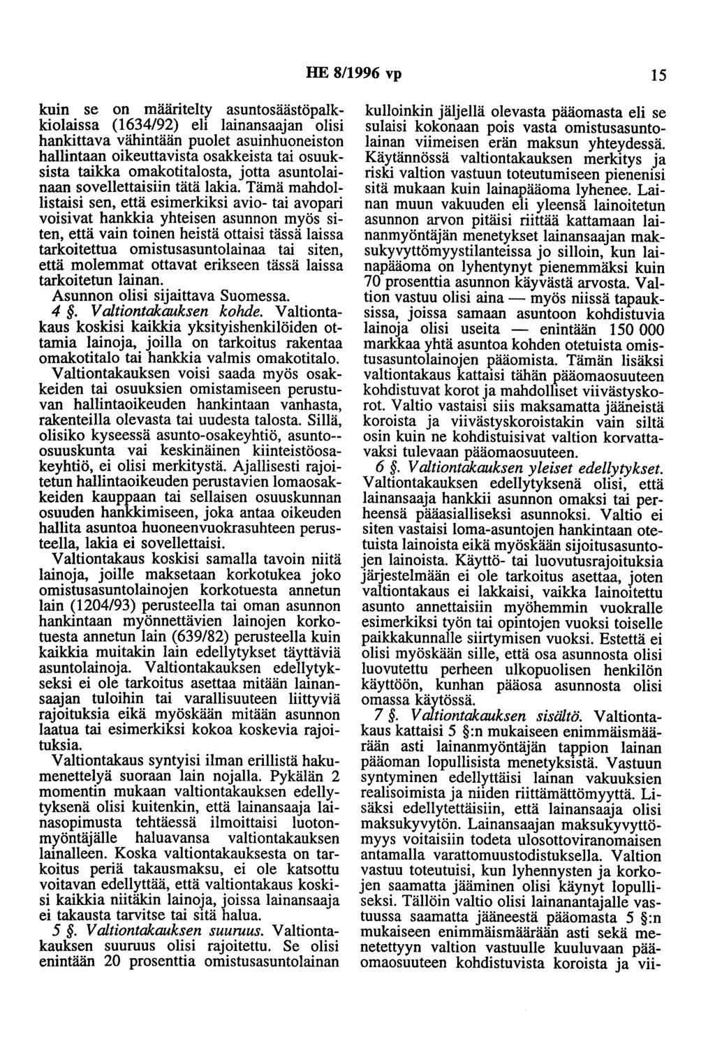 HE 8/1996 vp 15 kuin se on määritelty asuntosäästöpalkkiolaissa (1634/92) eli lainansaajan olisi hankittava vähintään puolet asuinhuoneiston hallintaan oikeuttavista osakkeista tai osuuksista taikka
