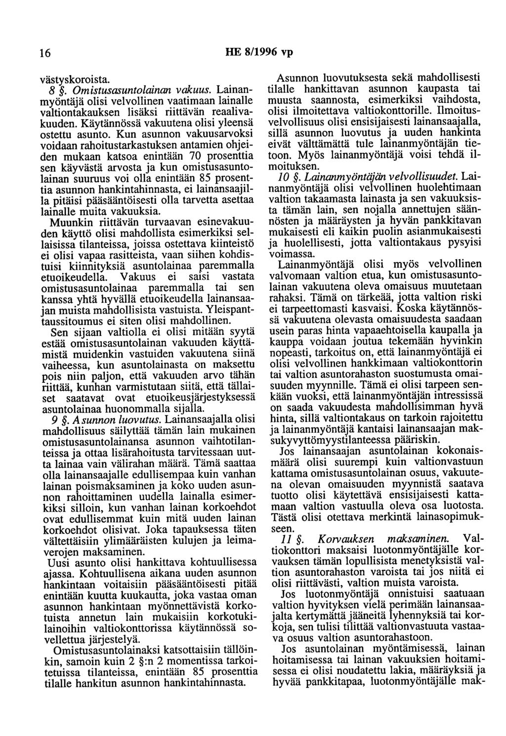 16 HE 8/1996 vp västyskoroista. 8. Omistusasuntolainan vakuus. Lainanmyöntäjä olisi velvollinen vaatimaan lainalle valtiontakauksen lisäksi riittävän reaalivakuuden.