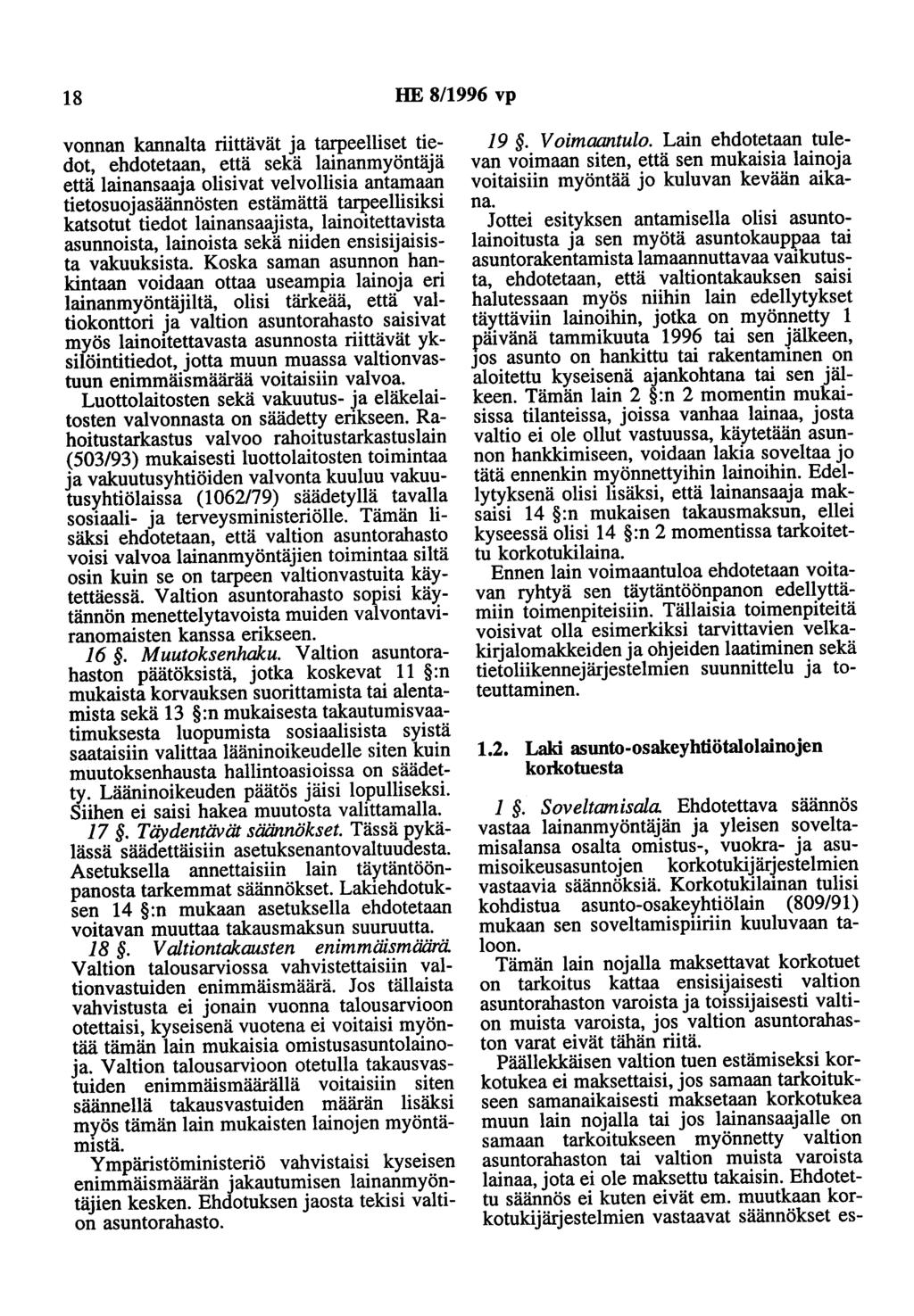 18 HE 8/1996 vp vonnan kannalta riittävät ja tarpeelliset tiedot, ehdotetaan, että sekä lainanmyöntäjä että lainansaaja olisivat velvollisia antamaan tietosuojasäännösten estämättä tarpeellisiksi