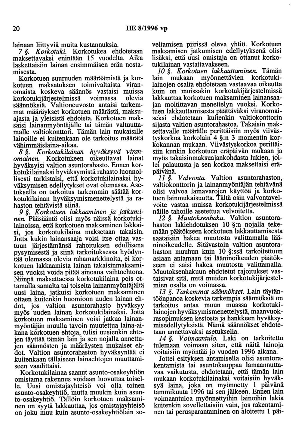 20 HE 8/1996 vp lainaan liittyviä muita kustannuksia. 7. Korkotuki. Korkotukea ehdotetaan maksettavaksi enintään 15 vuodelta. Aika laskettaisiin lainan ensimmäisen erän nostamisesta.