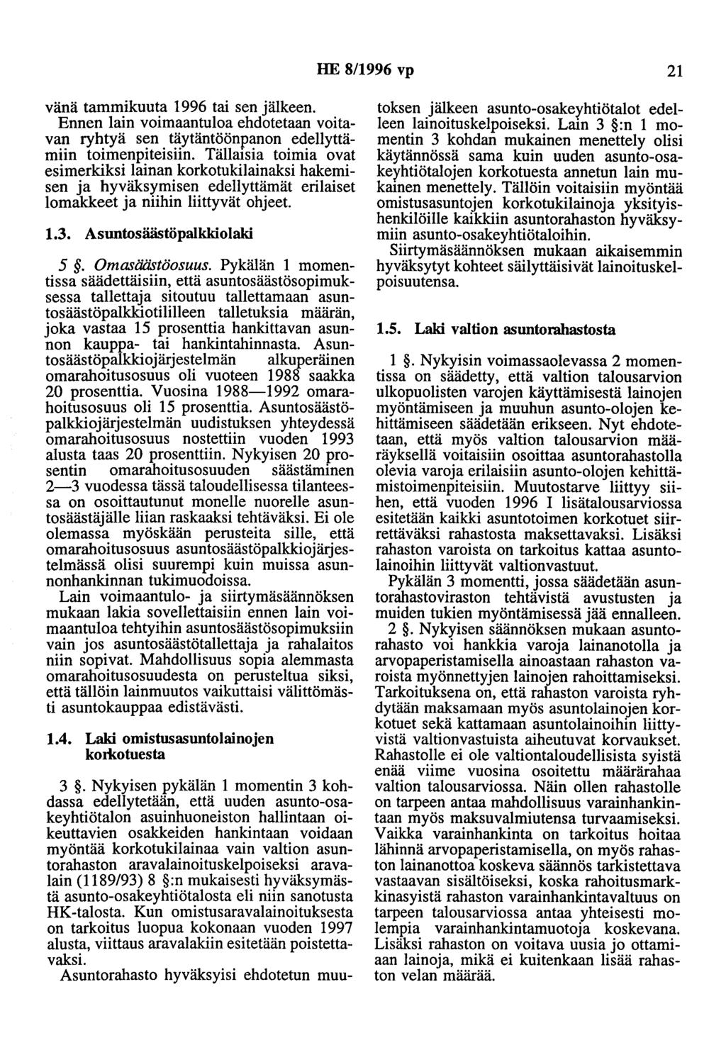 HE 8/1996 vp 21 vänä tammikuuta 1996 tai sen jälkeen. Ennen lain voimaantuloa ehdotetaan voitavan ryhtyä sen täytäntöönpanon edellyttämiin toimenpiteisiin.