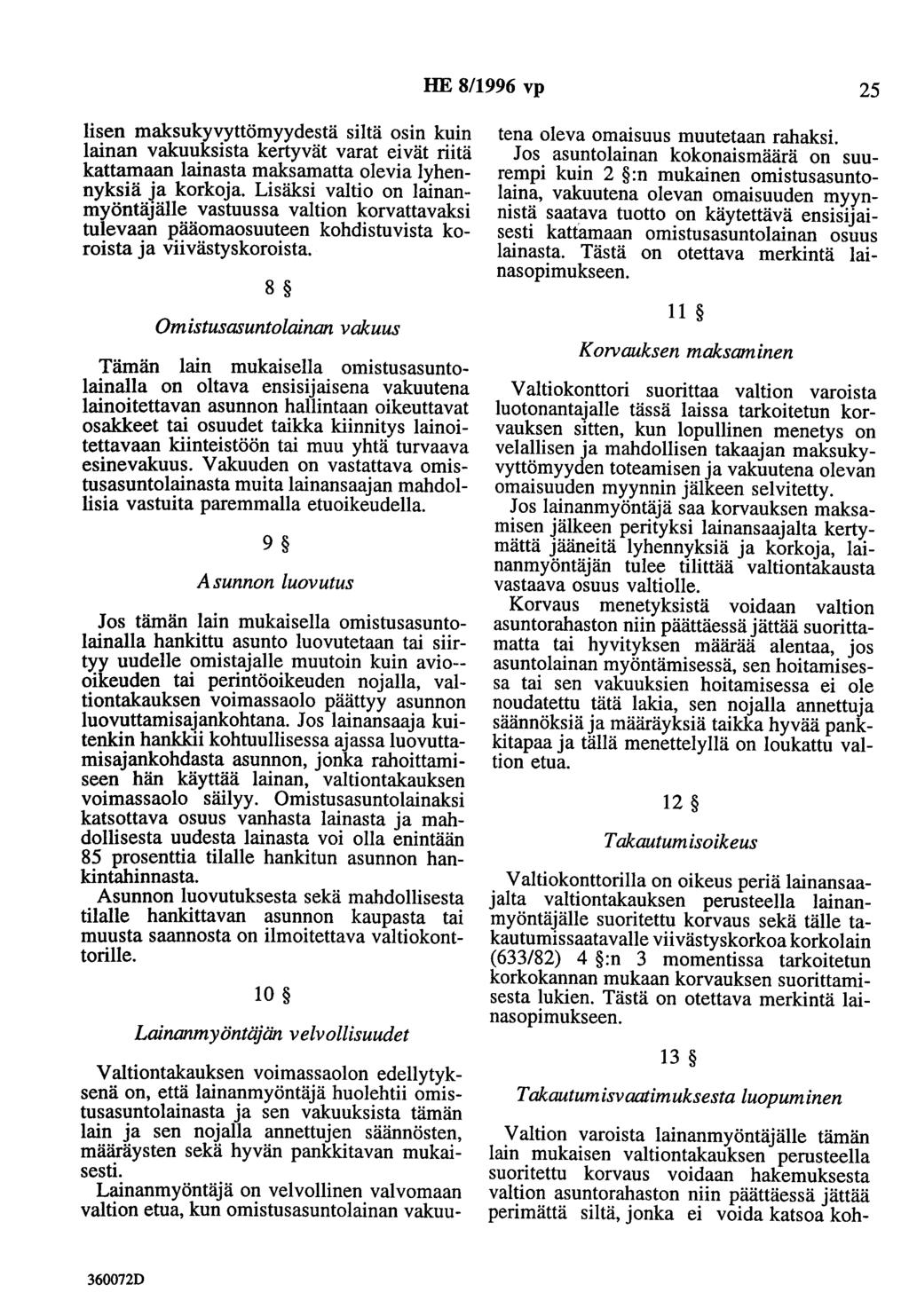 HE 8/1996 vp 25 Iisen maksukyvyttömyydestä siltä osin kuin lainan vakuuksista kertyvät varat eivät riitä kattamaan lainasta maksamatta olevia lyhennyksiä ja korkoja.