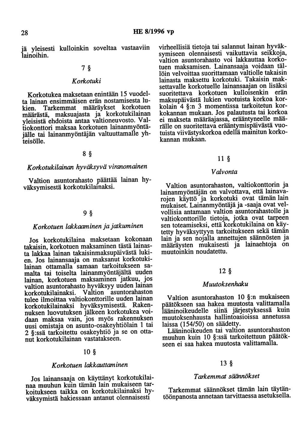 28 HE 8/1996 vp jä yleisesti kulloinkin soveltaa vastaaviin lainoihin. 7 Korkotuki Korkotukea maksetaan enintään 15 vuodelta lainan ensimmäisen erän nostamisesta lukien.