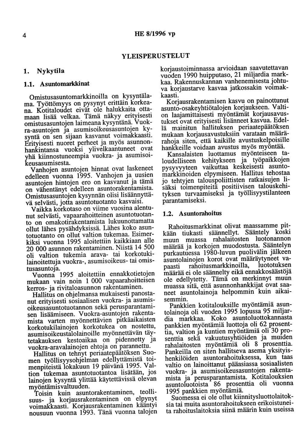4 HE 8/1996 vp YLEISPERUSTELUT 1. Nykytila 1.1. Asuntomarkkinat Omistusasuntomarkkinoilla on kysyntälama. Työttömyys on pysynyt erittäin korkeana.