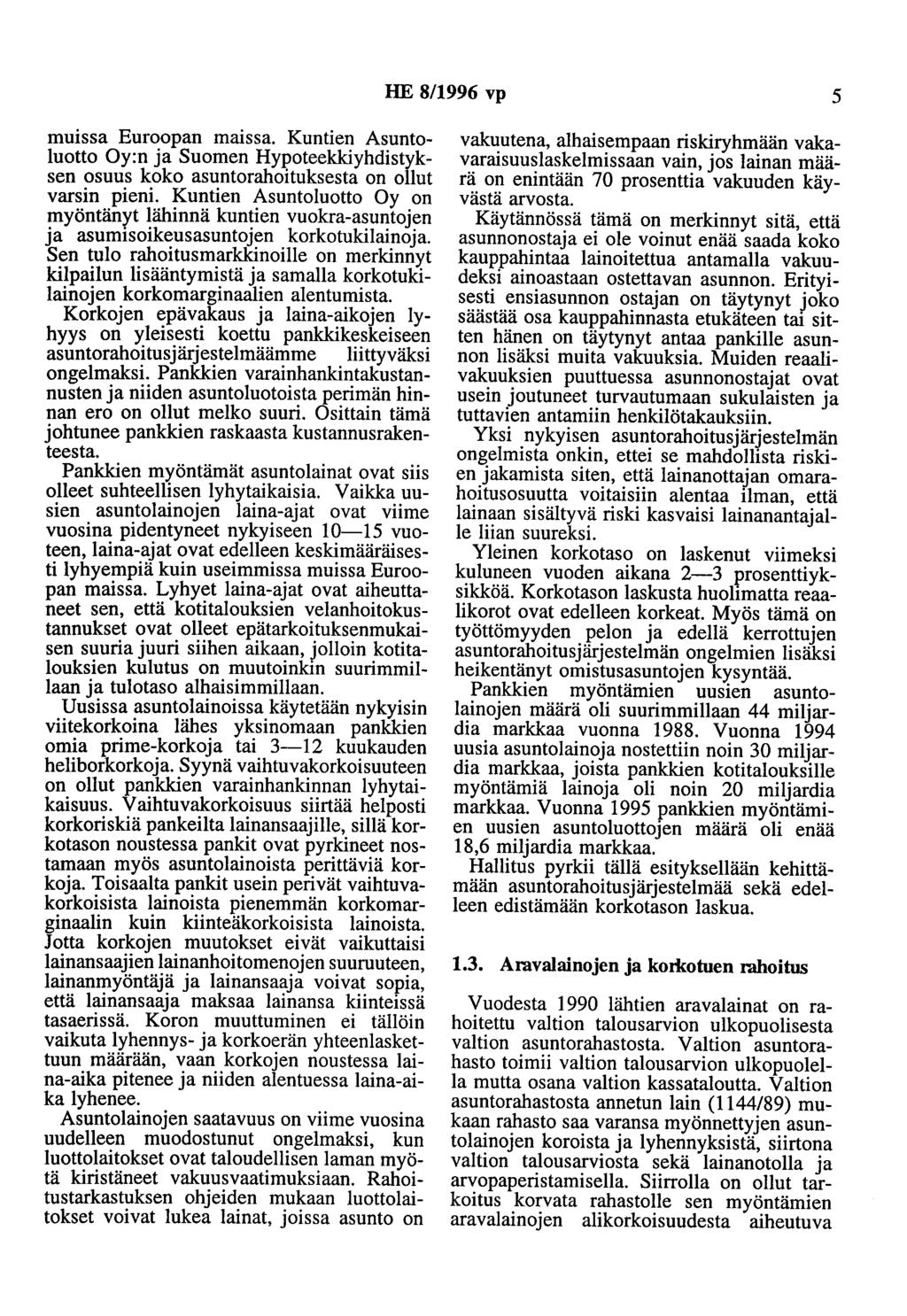 HE 8/1996 vp 5 muissa Euroopan maissa. Kuntien Asuntoluotto Oy:n ja Suomen Hypoteekkiyhdistyksen osuus koko asuntorahoituksesta on ollut varsin pieni.