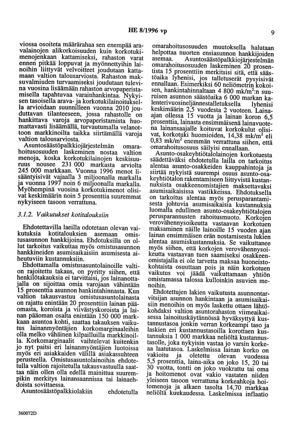 HE 8/1996 vp 9 viossa osoiteta määrärahaa sen enempää aravalainojen alikorkoisuuden kuin korkotukimenojenkaan kattamiseksi, rahaston varat ennen pitkää loppuvat ja myönnettyihin lainoihin liittyvät