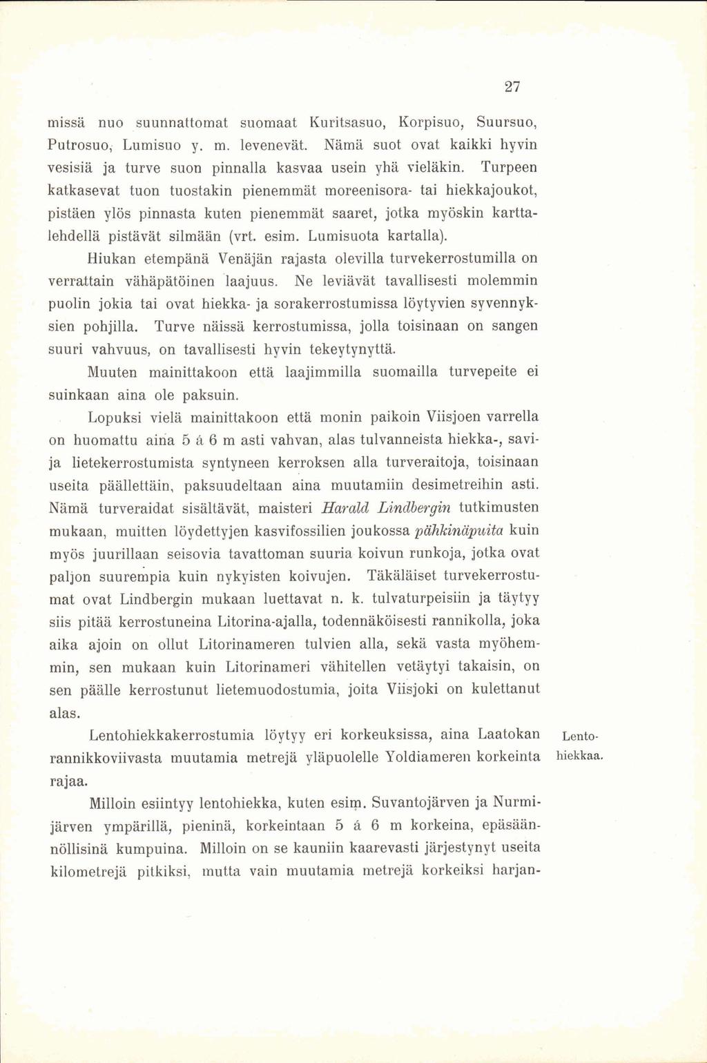27 missä nuo suunnattomat suomaat Kuritsasuo, Korpisuo, Suursuo, Putrosuo, Lumisuo y. m. levenevät. Nämä suot ovat kaikki hyvin vesisiä ja turve suon pinnalla kasvaa usein yhä vieläkin.