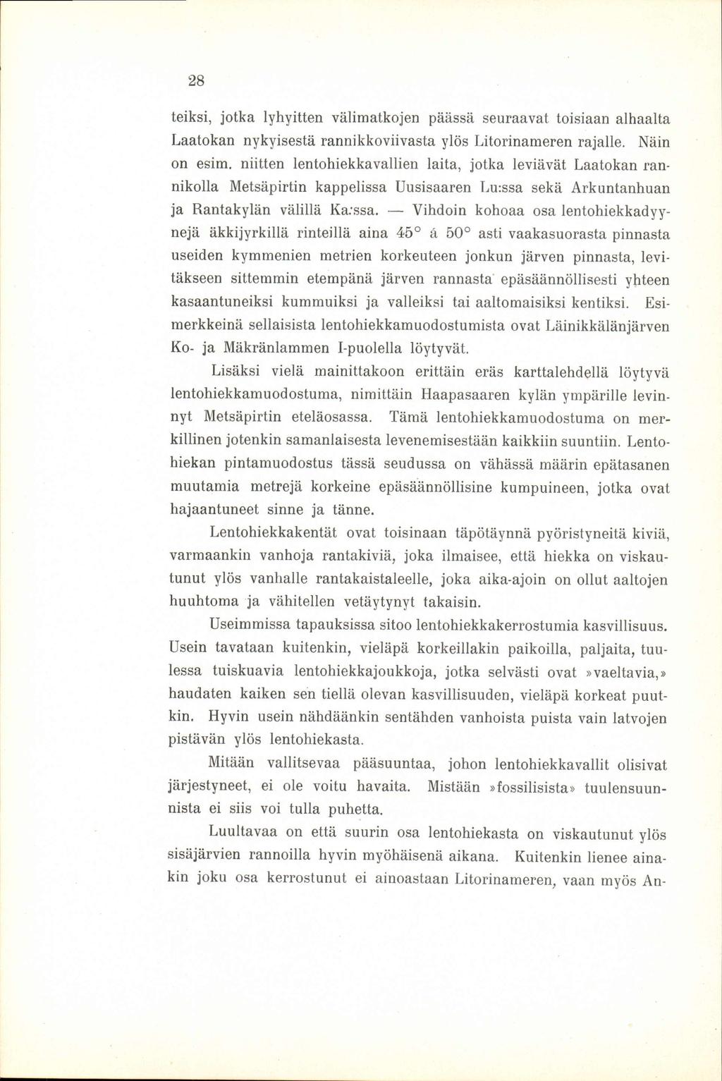 28 teiksi, jotka lyhyitten välimatkojen päässä seuraavat toisiaan alhaalta Laatokan nykyisestä rannikkoviivasta ylös Litorinameren rajalle. Näin on esim.
