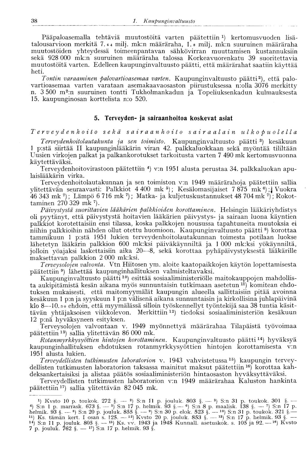 38 1. Kaupunginvaltuusto Pääpaloasemalla tehtäviä muutostöitä varten päätettiinkertomusvuoden lisätalousarvioon merkitä 7.6 4 milj. mk:n määräraha, l.s milj.