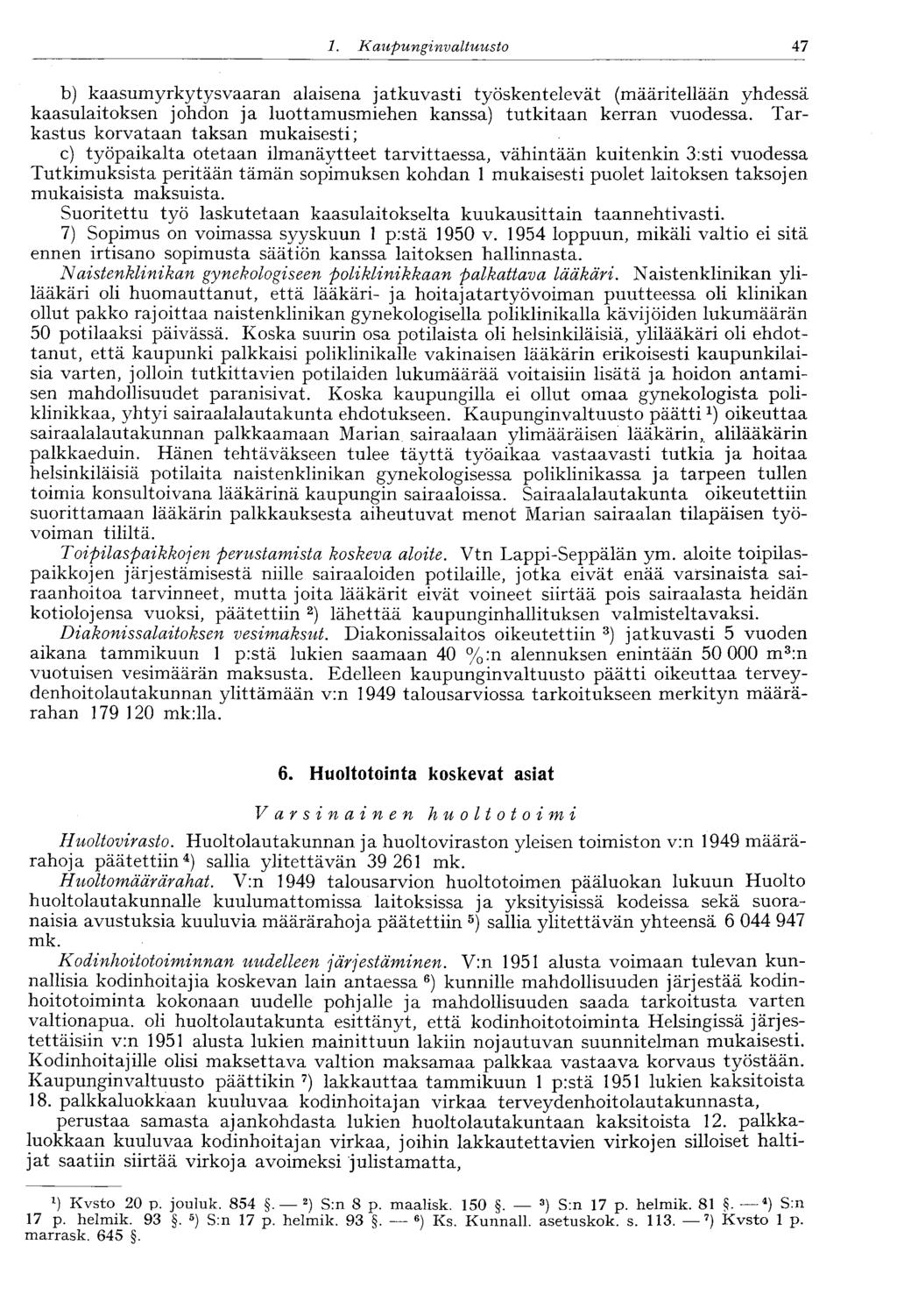 47 1. Kaupunginvaltuusto b) kaasumyrkytysvaaran alaisena jatkuvasti työskentelevät (määritellään yhdessä kaasulaitoksen johdon ja luottamusmiehen kanssa) tutkitaan kerran vuodessa.