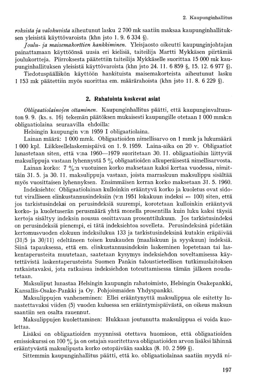 roksista ja valokuvista aiheutunut lasku 2 700 mk saatiin maksaa kaupunginhallituksen yleisistä käyttövaroista (khn jsto 1. 9. 6 334 ). Joulu- ja maisemakorttien hankkiminen.