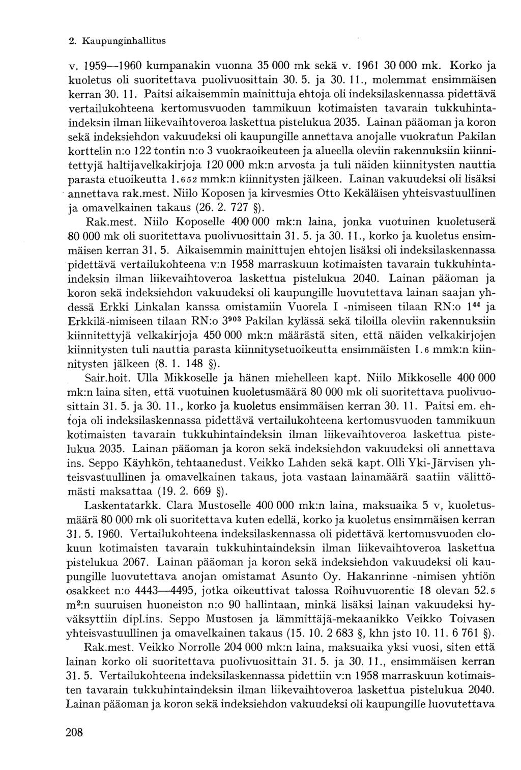 v. 1959 1960 kumpanakin vuonna 35 000 mk sekä v. 1961 30 000 mk. Korko ja kuoletus oli suoritettava puolivuosittain 30. 5. ja 30. 11.