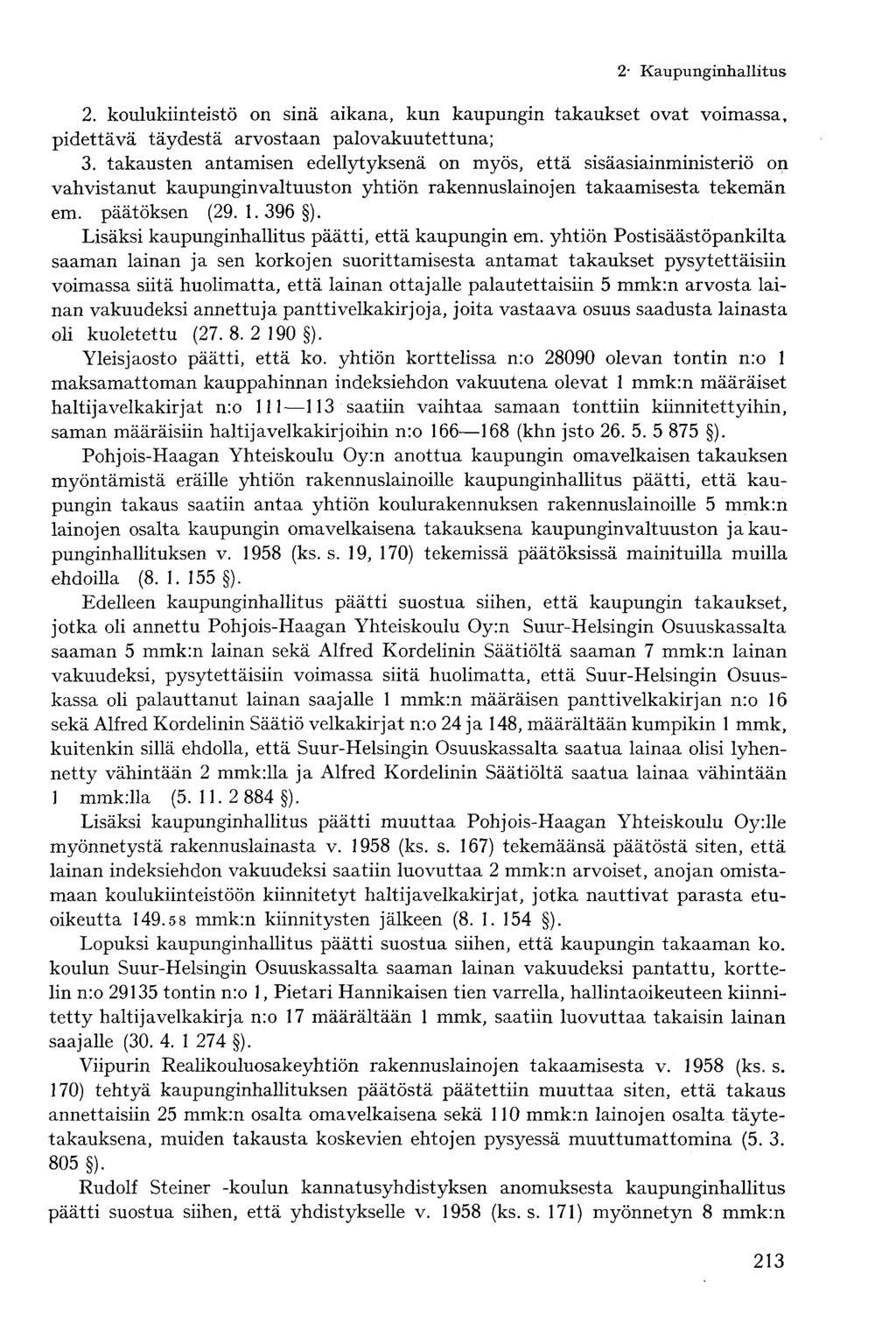 2. koulukiinteistö on sinä aikana, kun kaupungin takaukset ovat voimassa, pidettävä täydestä arvostaan palovakuutettuna; 3.