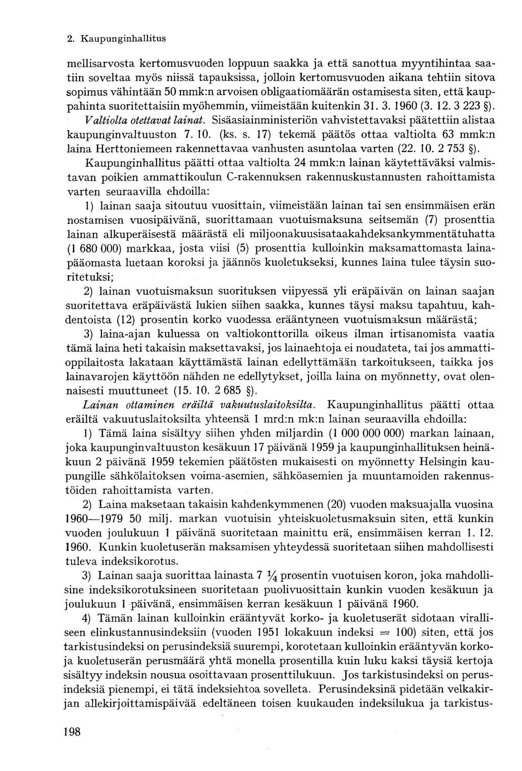 mellisarvosta kertomusvuoden loppuun saakka ja että sanottua myyntihintaa saatiin soveltaa myös niissä tapauksissa, jolloin kertomusvuoden aikana tehtiin sitova sopimus vähintään 50 mmk:n arvoisen