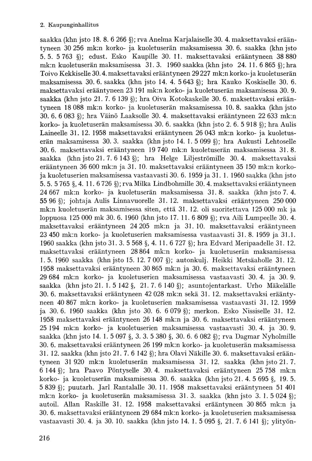 saakka (khn jsto 18. 8. 6 266 ); rva Anelma Karjalaiselle 30. 4. maksettavaksi erääntyneen 30 256 mk:n korko- ja kuoletuserän maksamisessa 30. 6. saakka (khn jsto 5.5. 5 763 ); edust.