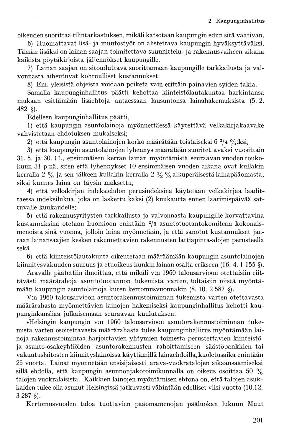 oikeuden suorittaa tilintarkastuksen, mikäli katsotaan kaupungin edun sitä vaativan. 6) Huomattavat lisä- ja muutostyöt on alistettava kaupungin hyväksyttäväksi.