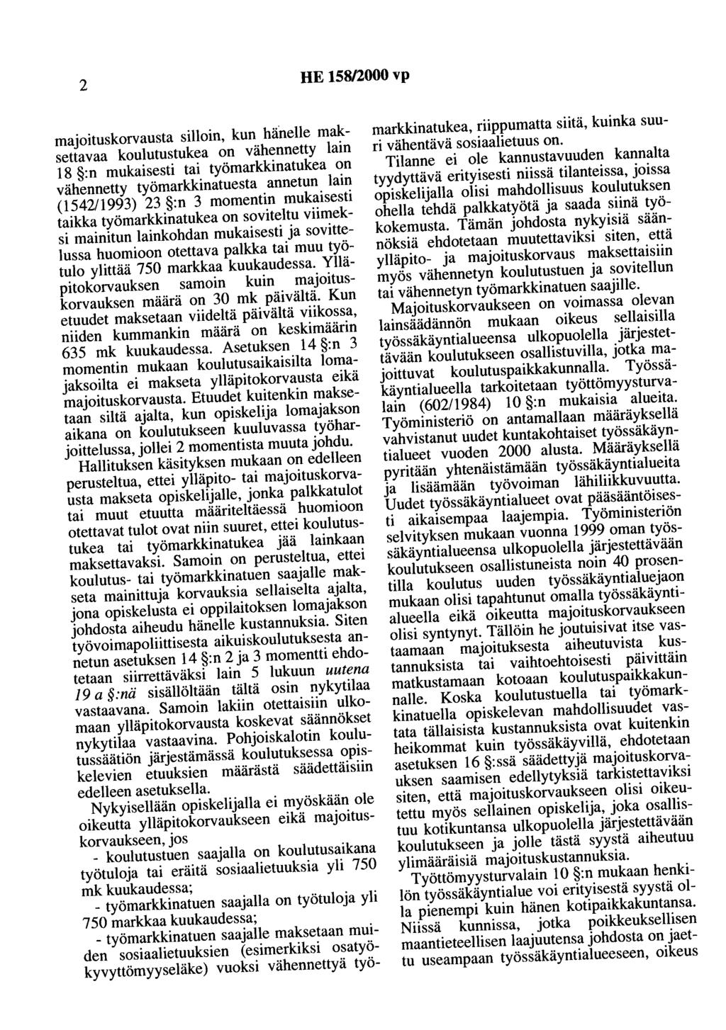 2 HE 158/2000 vp majoituskorvausta silloin, kun hänelle maksettavaa koulutustukea on vähennetty lain 18 :n mukaisesti tai työmarkkinatukea on vähennetty työmarkkinatuesta annetun lain (154211993) 23