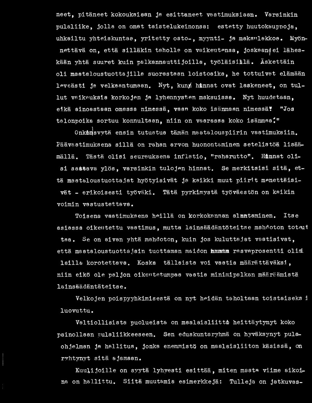 Nyt, kunjd hinnat ovat laskeneet, on tu l- lut vaikeuksia korkojen ja lyhennysten maksuissa. Nyt huudetaan, eikä ainoastaan omassa nimessä, vaan koko isänmaan nimessä?