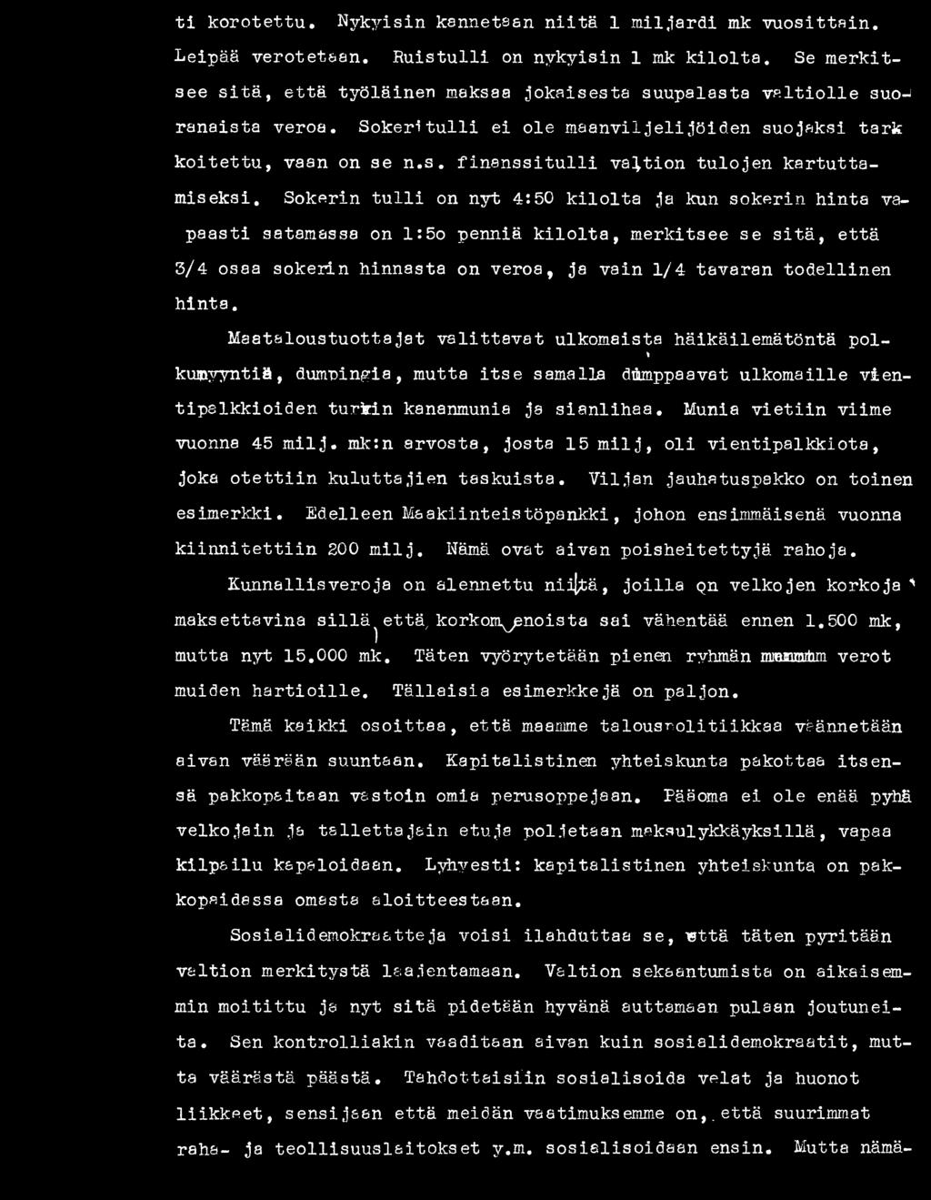 Munia v ie tiin viime vuonna 45 m ilj. mk:n arvosta, josta 15 m ilj, o li vientipalkkiota, joka o te ttiin kuluttajien taskuista. esimerkki. k iin n ite ttiin 200 m ilj.