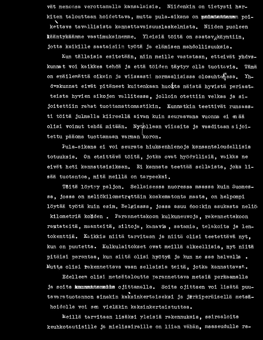Yhdyskunnat eivät pitäneet kuitenkaan huoita näistä hyvistä periaat-. teista hyvien aikojen va llitessa, jo llo in o te ttiin velkaa ja s i- jo i t e t t i i n rahat tuottamattomastikin.
