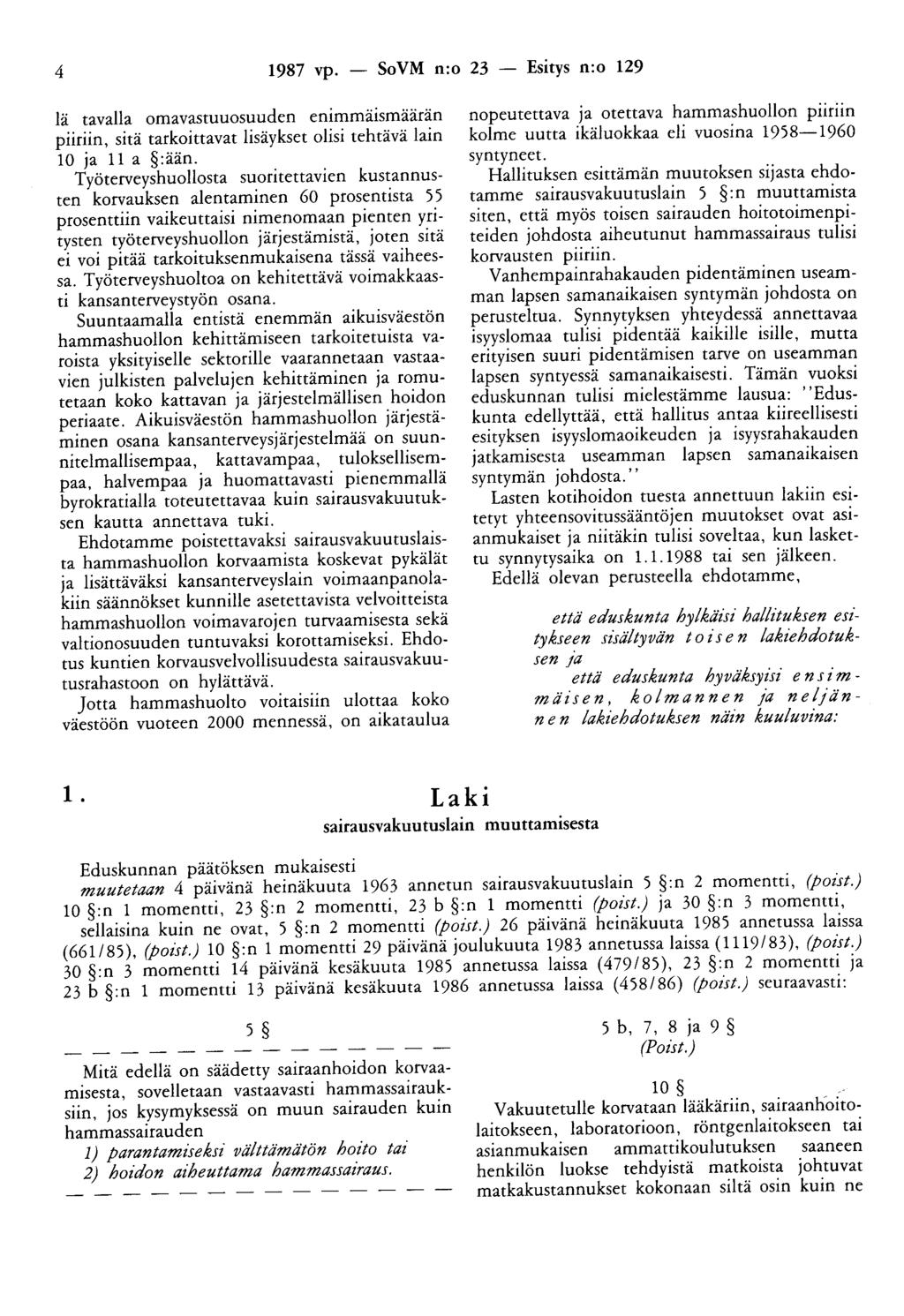 4 1987 vp. - SoVM n:o 23 - Esitys n:o 129 lä tavalla omavastuuosuuden enimmäismäärän piiriin, sitä tarkoittavat lisäykset olisi tehtävä lain 10 ja 11 a :ään.